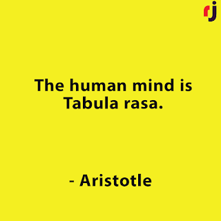 The Human Mind is Tabula Rasa.