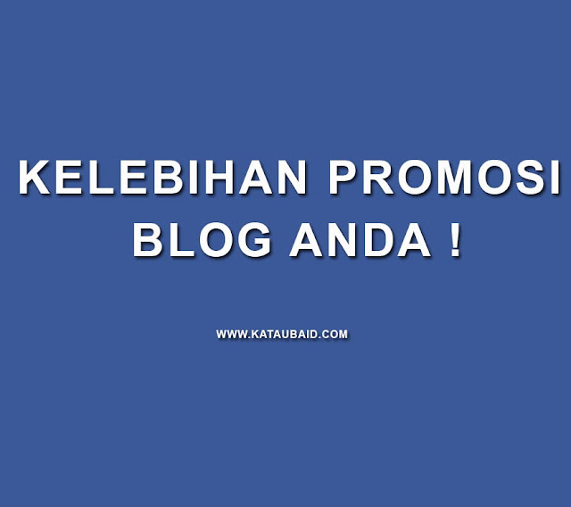 KELEBIHAN PROMOSI BLOG ANDA !