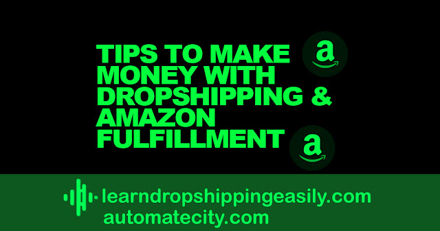 Tips to Make Money with Dropshipping and Amazon Fulfillment