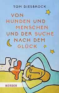 Von Hunden und Menschen und der Suche nach dem Glück