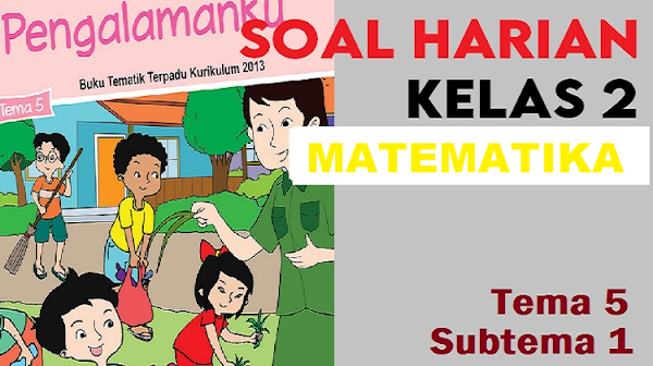 Download Soal Harian Kelas 2 Tema 5 Subtema 1 Matematika Beserta Kunci Jawaban