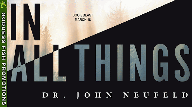 IN ALL THINGS by Dr. John Neufeld
