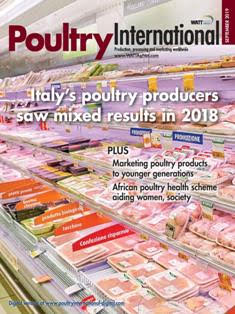 Poultry International - September 2019 | ISSN 0032-5767 | TRUE PDF | Mensile | Professionisti | Tecnologia | Distribuzione | Animali | Mangimi
For more than 50 years, Poultry International has been the international leader in uniquely covering the poultry meat and egg industries within a global context. In-depth market information and practical recommendations about nutrition, production, processing and marketing give Poultry International a broad appeal across a wide variety of industry job functions.
Poultry International reaches a diverse international audience in 142 countries across multiple continents and regions, including Southeast Asia/Pacific Rim, Middle East/Africa and Europe. Content is designed to be clear and easy to understand for those whom English is not their primary language.
Poultry International is published in both print and digital editions.