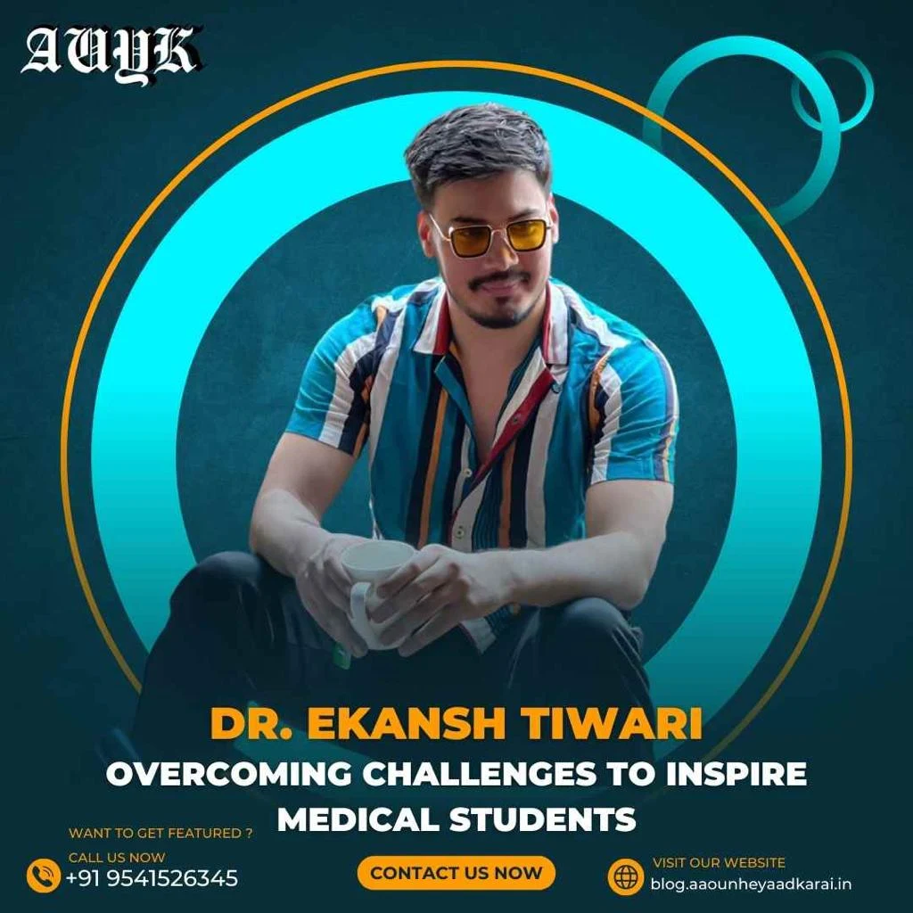 Dr. Ekansh Tiwari Overcoming Challenges to Inspire Medical Students