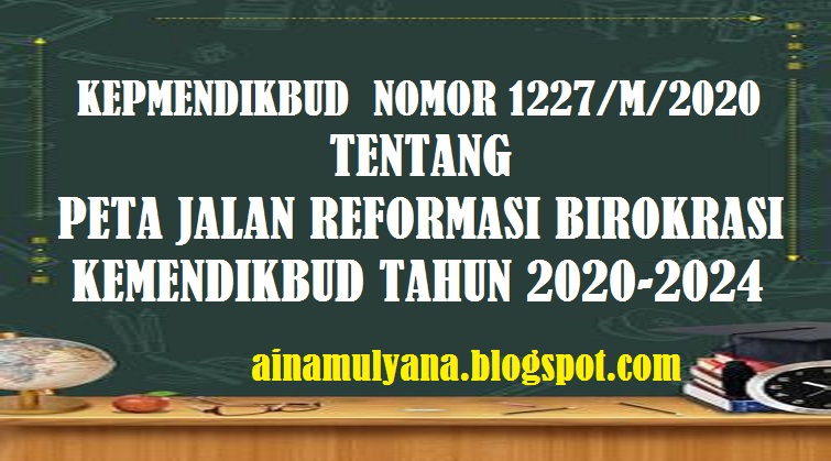Kepmendikbud  Nomor 1227/M/2020 Tentang Peta Jalan Reformasi Birokrasi Kemendikbud Tahun 2020-2024