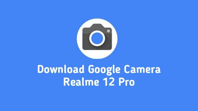 Download Google Camera Realme 12 Pro