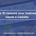 Top 10 reasons your business needs a website