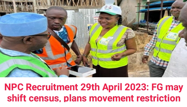 NPC Recruitment 29th April 2023: FG may shift census, plans movement restriction