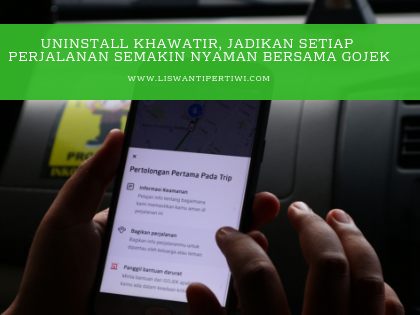 Uninstall Khawatir, Jadikan Setiap Perjalanan Semakin Nyaman Bersama GOJEK