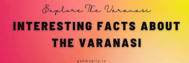 Some interesting facts about the varanasi
