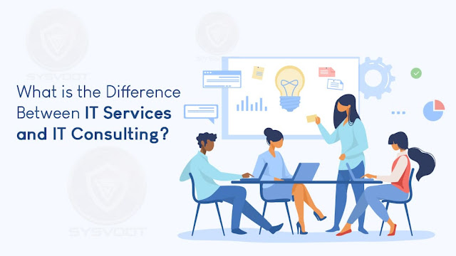 What is the Difference Between IT Services and IT Consulting - Sysvoot