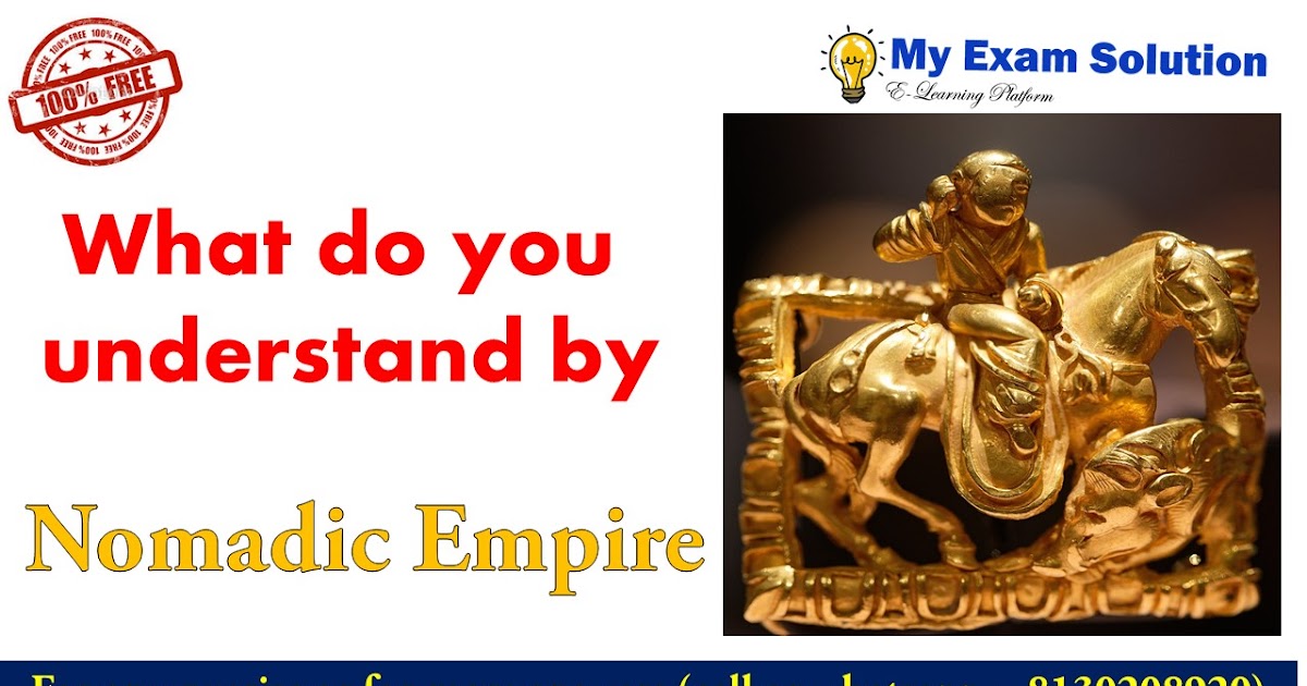 What do you understand by Nomadic Empire - My Exam Solution