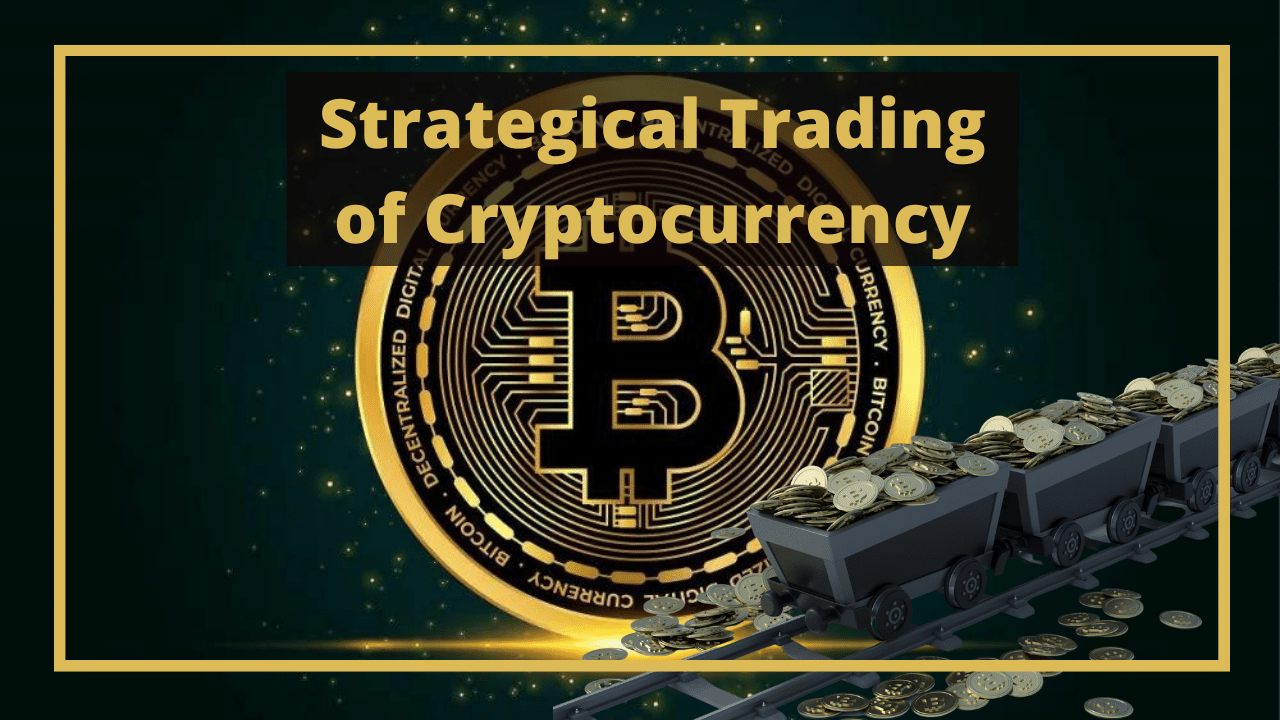 Strategical Trading & Investment in Cryptocurrency