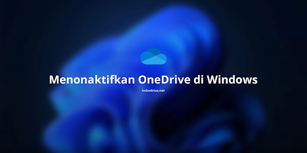 Cara Menonaktifkan OneDrive di Windows 10 dan 11