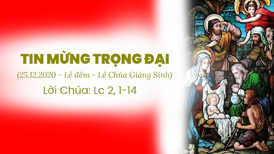 TIN MỪNG TRỌNG ĐẠI (25.12.2020 – Lễ đêm – Lễ Chúa Giáng Sinh)