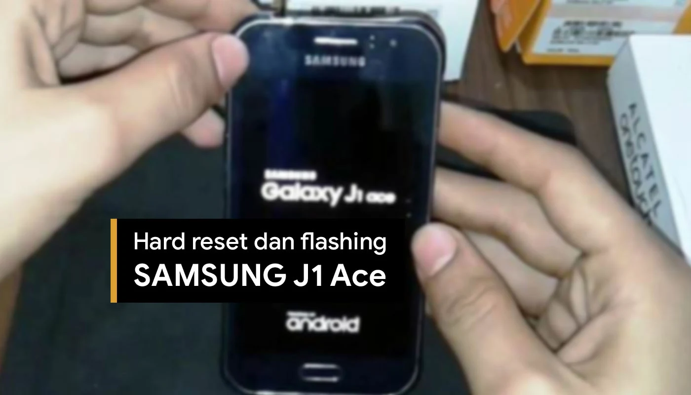 Tutorial hard reset dan flash Samsung J1 Ace 
