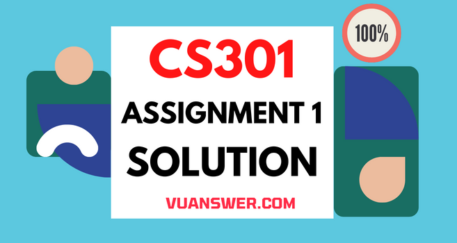 CS301 Assignment 1 Solution Fall 2022
