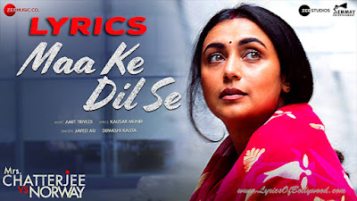 Maa Ke Dil Se Song Lyrics | Mrs. Chatterjee Vs Norway | Rani Mukerji | Javed Ali, Dipakshi Kalita | Amit Trivedi | Kausar Munir