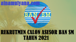 Rekrutmen Calon Asesor BAN SM Tahun 2021