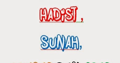 Perbedaan Hadist , Sunah, Khabar dan Asar  Serpihan Islam