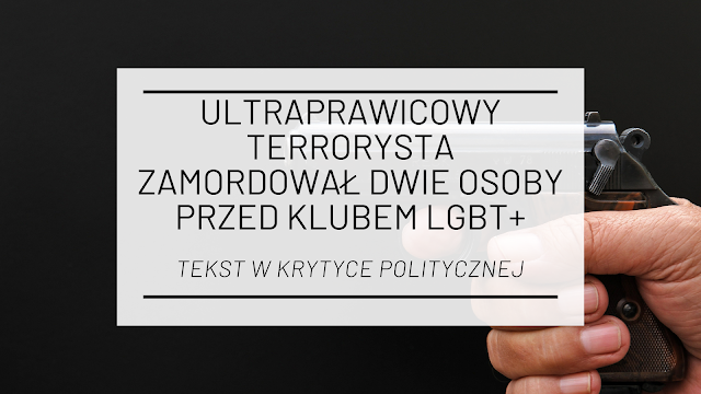 Bratysława: Ultraprawicowy terrorysta zamordował dwie osoby przed klubem LGBT+ [tekst w Krytyce Politycznej] 