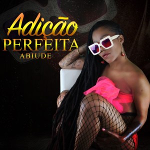 DOWNLOAD MP3 : Abiúde - Adição Perfeita