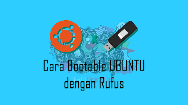 Cara Membuat Ubuntu dengan Rufus (Sobat Blog)