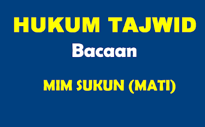 Belajar Hukum Bacaan Tajwid Mim Mati (Sukun)