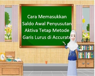 Cara Memasukkan Saldo Awal Penyusutan Aktiva Tetap Metode Garis Lurus di Accurate