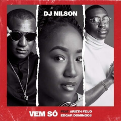 (Ghetto Zouk) DJ Nilson - Vem Só (feat. Arieth Feijó & Edgar Domigos) (2019) 