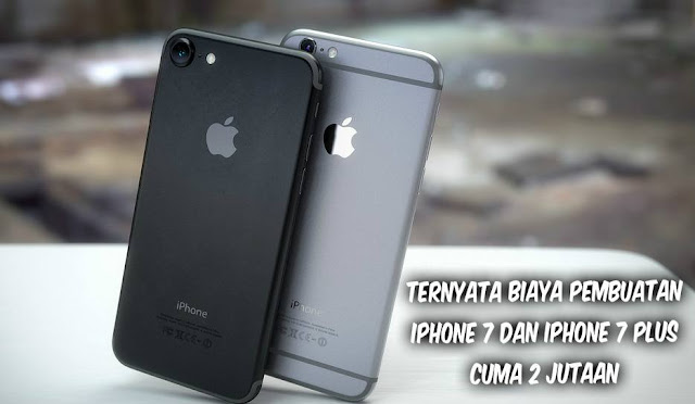 Astaga! Biaya Pembuatan Apple iPhone 7 Ternyata Cuma 2,9 Jutaan