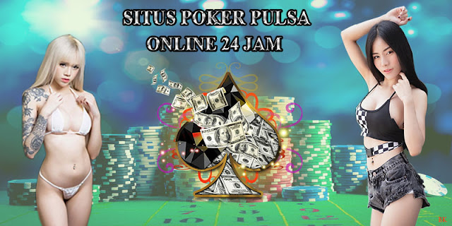 Situs Poker Pulsa Online 24 Jam