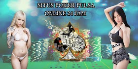 Situs Poker Pulsa Online 24 Jam