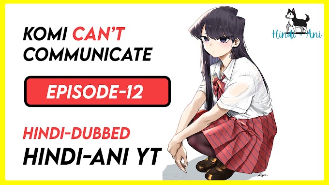 Komi Can't Communicate Episode 12 Hindi Dubbed Hindi-Ani YT