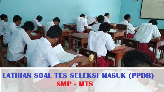 Latihan Soal Tes Seleksi Masuk (PPDB) SMP-MTS Tahun Pelajaran 2024/2025