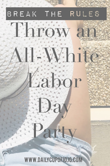 Throw an all white labor day party and break the 'can't wear white after Labor Day rule.'