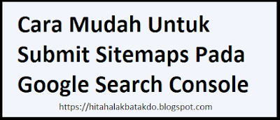 Cara Mudah Untuk Submit Sitemaps Pada Google Search Console - Trik melakukan submit sitemaps atau petas situs di google seacrh console dengan mudah, akan saya tuliskan pada rangkuman kali ini ditulisan saya diartikel dan nantinya anda bisa lebih mudah menerapkan di blog anda itu