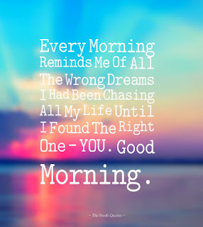 Every-Morning-Reminds-Me-Of-All-The-Wrong-Dreams-I-Had-Been-Chasing-All-My-Life-Until-I-Found-The-Right-One-–-YOU.-Good-Morning.-