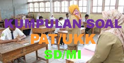 Soal PAT/UKK Kelas 6 Tema 6 IPA IPS SBDP Dan Kunci Jawaban Serta Kisi Kisi Soal