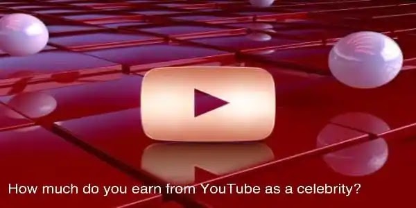 How much do you earn from YouTube as a celebrity?
