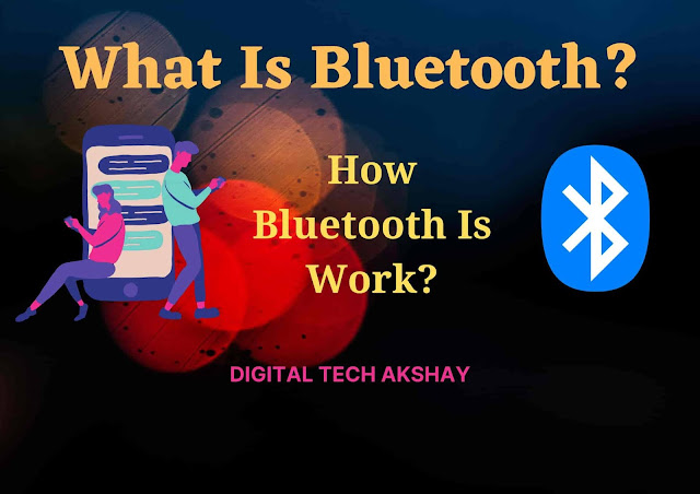 What is Bluetooth and how it is work? functions of Bluetooth, what is Bluetooth used for, Working of Bluetooth