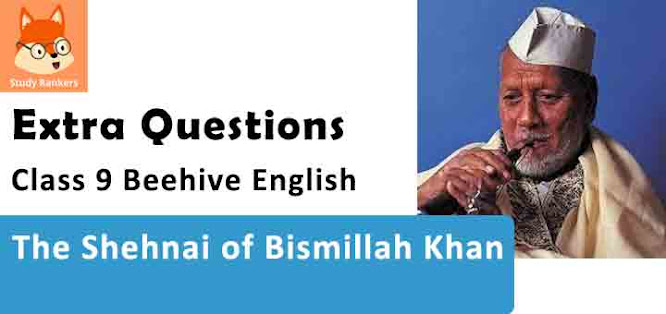 The Shehnai of Bismillah Khan Important Questions Class 9 Beehive English