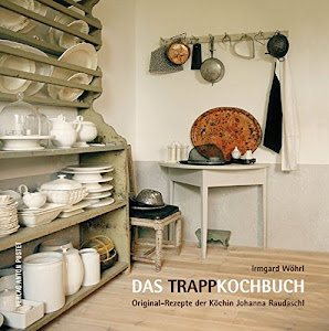 Das Trapp-Kochbuch: Original-Rezepte der Köchin Johanna Raudaschl