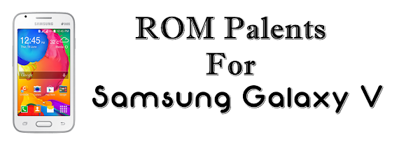 ROM Palents For Samsung Galaxy V SM-G313HZ