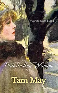 Pathfinding Women (Waxwood Series: Book 3) by Tam May - continue the Alderdice family saga with a little suspense and romance thrown in!