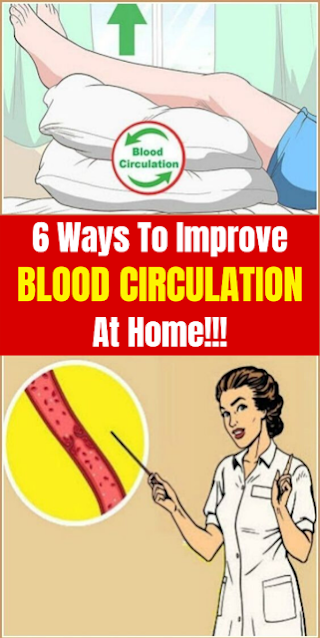 6 Ways To Improve Blood Circulation At Home!!!