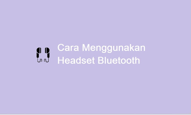 cara menggunakan headset bluetooth