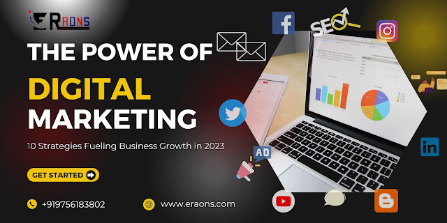 The Power of Digital Marketing- 10 Strategies Fueling Business Growth in 2023-best Digital Marketing Agency in Dehradun- Eraons