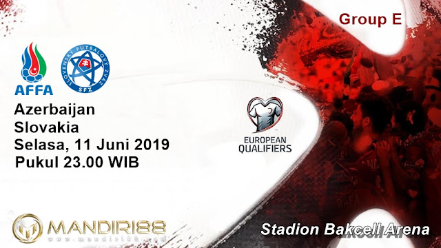 Prediksi Azerbaijan Vs Slowakia, Selasa 11 Juni 2019 Pukul 23.00 WIB