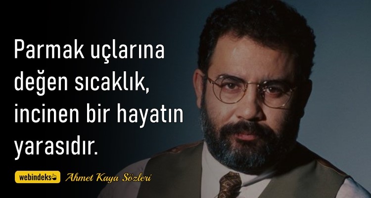 Ahmet Kaya Sözleri Resimli Kısa ve Özlü Parmak uçlarına değen sıcaklık incinen bir hayatın yarasıdır Ahmet Kaya Sözleri